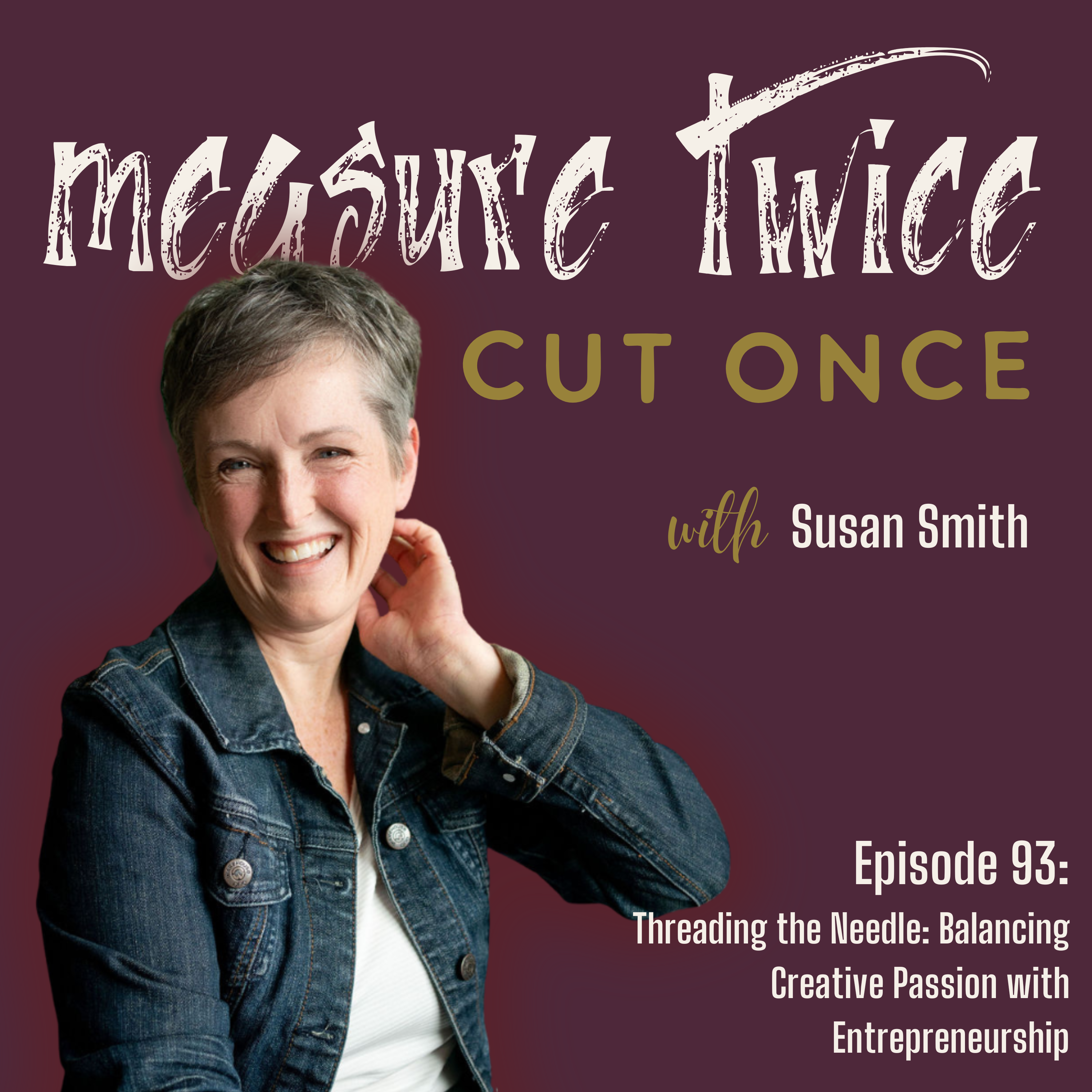 Threading the Needle: Balancing Creative Passion with Entrepreneurship | Measure Twice Cut Once Podcast