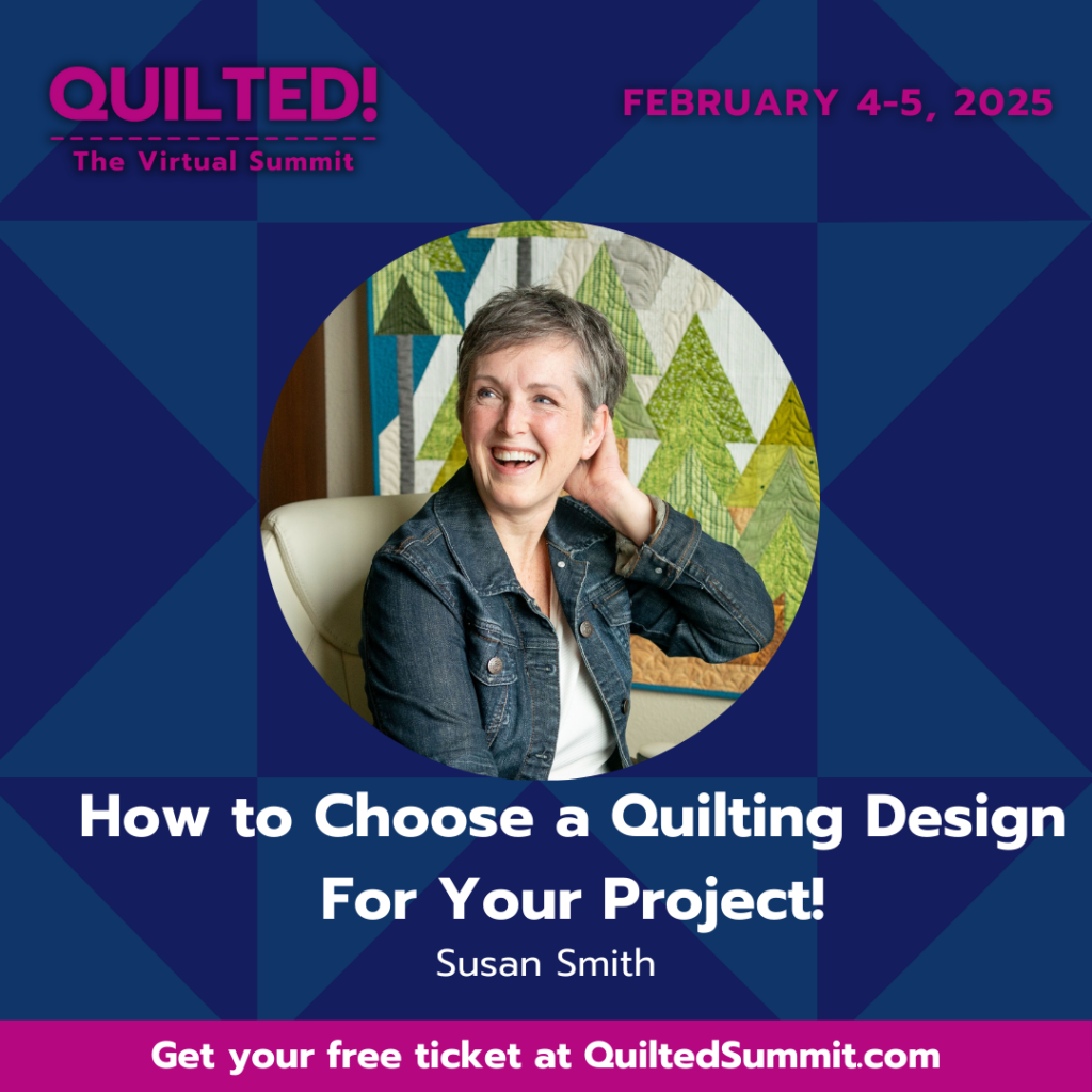 Quilted Virtual Summit flyer announcing Susan Smith speaking on "How to Choose a Quilting Design For Your Project". Click image to go to registration website.